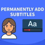 Permanently add subtitles